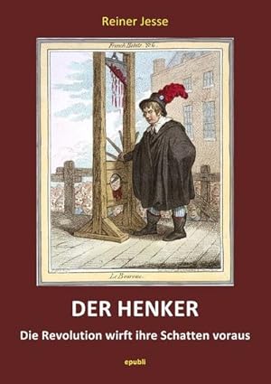 Bild des Verkufers fr DER HENKER - Die Revolution wirft ihre Schatten voraus : Das abenteuerlich Leben des Henkers Charles-Henri Sanson und die Schicksale seiner Opfer zum Verkauf von AHA-BUCH GmbH