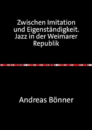 Bild des Verkufers fr Zwischen Imitation und Eigenstndigkeit. Jazz in der Weimarer Republik zum Verkauf von AHA-BUCH GmbH