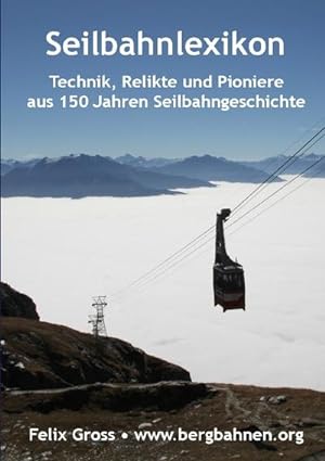 Bild des Verkufers fr Seilbahnlexikon : Technik, Relikte und Pioniere aus 150 Jahren Seilbahngeschichte zum Verkauf von AHA-BUCH GmbH