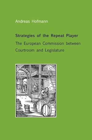 Bild des Verkufers fr Strategies of the Repeat Player : The European Commission between Courtroom and Legislature zum Verkauf von AHA-BUCH GmbH