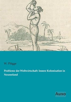 Seller image for Probleme der Weltwirtschaft: Innere Kolonisation in Neuseeland for sale by AHA-BUCH GmbH