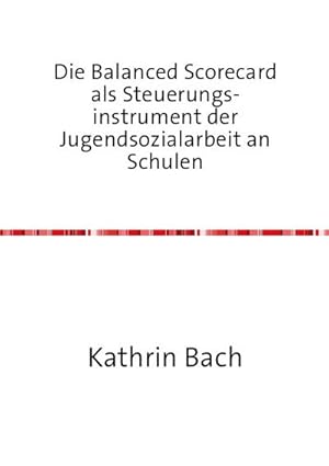 Seller image for Die Balanced Scorecard als Steuerungsinstrument der Jugendsozialarbeit an Schulen for sale by Rheinberg-Buch Andreas Meier eK