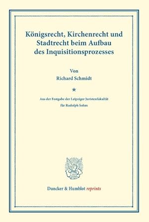 Seller image for Knigsrecht, Kirchenrecht und Stadtrecht beim Aufbau des Inquisitionsprozesses. for sale by BuchWeltWeit Ludwig Meier e.K.