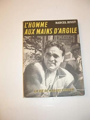 L' HOMME AUX MAINS D' ARGILE : LA VIE DE MARCEL CERDAN