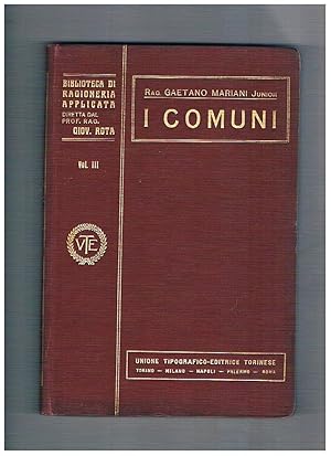 Imagen del vendedor de I comuni. Volume 3 monografia n 8 della coll. Biblioteca di ragioneria applicata diretta dal prof. Giovanni Rota. a la venta por Libreria Gull