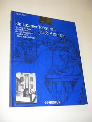 Ein Luzerner Todesurteil: Jakob Mattmann. Ein 'ruchhaariger, chiber Mensch', der sein fünfjährige...