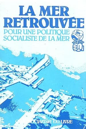 Image du vendeur pour La mer retrouve pour une politique socialiste de la mer mis en vente par Le Petit Livraire
