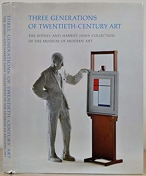 Three Generations of Twentieth-Century Art: The Sidney and Harriet Janis Collection of the Museum...