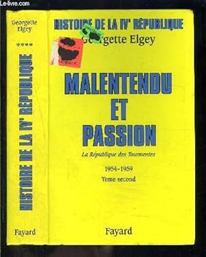 Image du vendeur pour MALENTENDU ET PASSION- LA REPUBLIQUE DES TOURMENTES 2 - 1954-1959 - TOME 4 - HISTOIRE DE LA IVe REPUBLIQUE mis en vente par Le-Livre