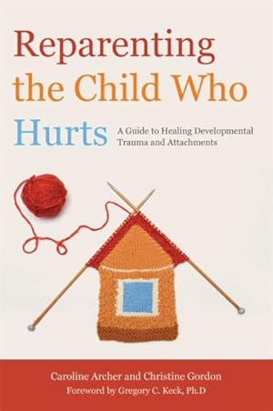 Imagen del vendedor de Reparenting the Child Who Hurts : A Guide to Healing Developmental Trauma and Attachments a la venta por GreatBookPrices