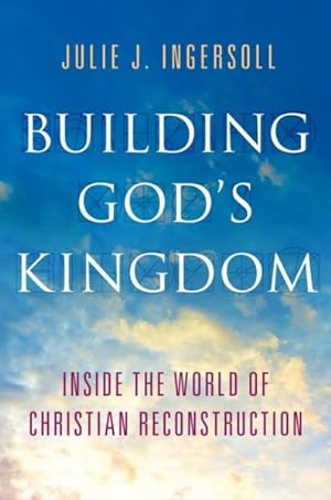 Imagen del vendedor de Building God's Kingdom : Inside the World of Christian Reconstruction a la venta por GreatBookPrices