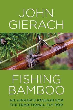 Seller image for Fishing Bamboo : An Angler's Passion for the Traditional Fly Rod for sale by GreatBookPrices