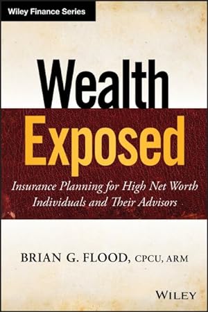 Image du vendeur pour Wealth Exposed : Insurance Planning for High Net Worth Individuals and Their Advisors mis en vente par GreatBookPrices