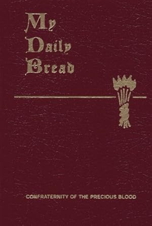 Image du vendeur pour My Daily Bread : A Summary of the Spiritual Life, Simplified and Arranged for Daily Reading, Reflection and Prayer mis en vente par GreatBookPrices