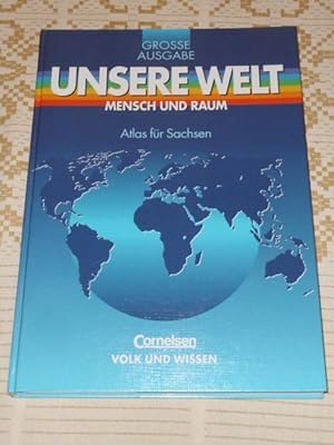 Unsere Welt; Teil: Mensch und Raum. Große Ausgabe / Atlas für Sachsen / [Hauptbd.].