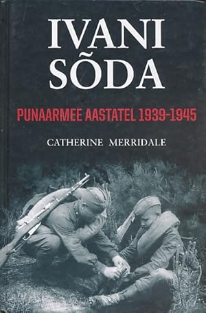 Seller image for Ivani Soda. Punaarmee Aastatel 1939-1945. [Ivan's War] for sale by Barter Books Ltd