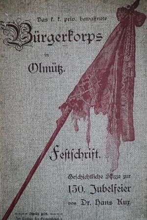 Das K.K. bewaffnete Bürgerkorps in Olmütz. Festschrift. Geschichtliche Skizze zur 150. Jubelfeier...