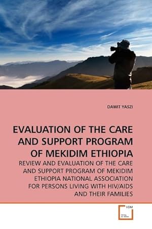 Seller image for EVALUATION OF THE CARE AND SUPPORT PROGRAM OF MEKIDIM ETHIOPIA : REVIEW AND EVALUATION OF THE CARE AND SUPPORT PROGRAM OF MEKIDIM ETHIOPIA NATIONAL ASSOCIATION FOR PERSONS LIVING WITH HIV/AIDS AND THEIR FAMILIES for sale by AHA-BUCH GmbH