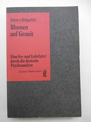 Blumen auf Granit. Eine Irr- und Lehrfahrt durch die deutsche Psychoanalyse.