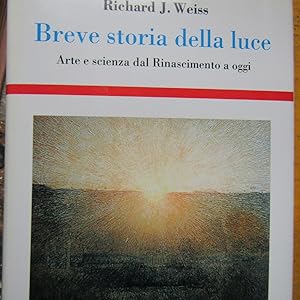 Image du vendeur pour Breve storia della luce Arte e scienza dal Rinascimento a oggi mis en vente par Antonio Pennasilico