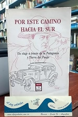 Seller image for Por este camino hacia el sur. Un viaje a traves de la Patagonia y Tierra del Fuego for sale by Librera El Pez Volador