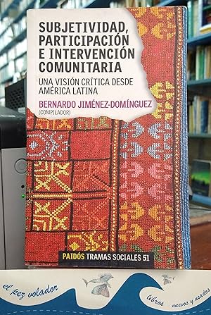 Subjetividad, participación e intervención comunitaria. Una visión crítica desde América Latina