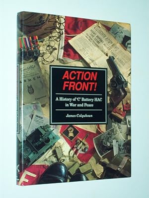 Seller image for Action Front! : A History of 'C' Battery HAC in War and Peace for sale by Rodney Rogers