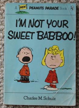 I'M NOT YOUR SWEET BABBOO! (Peanuts Parade Book #28).