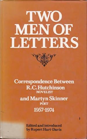 Bild des Verkufers fr Two Men of Letters: Correspondence Between R. C. Hutchinson, Novelist and Martyn Skinner, Poet, 1957-1974 zum Verkauf von Goulds Book Arcade, Sydney