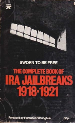 Sworn to be Free: The Complete Book of IRA Jailbreaks 1918-1992