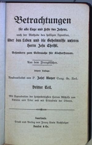 Bild des Verkufers fr Betrachtungen fr alle Tage und Feste des Jahres, nach der Methode des heiligen Ignatius, ber das Leben und die Geheimnisse unseres Herrn Jesu Christi: DRITTER TEIL. zum Verkauf von books4less (Versandantiquariat Petra Gros GmbH & Co. KG)