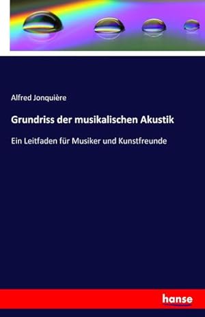 Immagine del venditore per Grundriss der musikalischen Akustik : Ein Leitfaden fr Musiker und Kunstfreunde venduto da AHA-BUCH GmbH