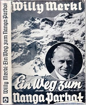 Willy Merkl. Ein Weg zum Nanga Parbat. Leben, Vorträge u. nachgel. Schriften hrsg. v. seinem Brud...