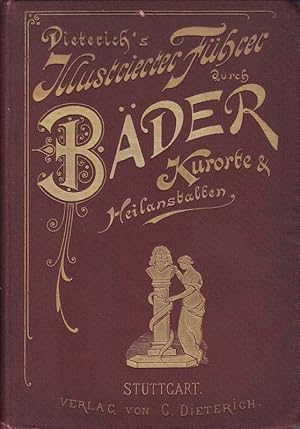 DIETERICH'S Illustrierter Führer durch Bäder, Kurorte und Heilanstalten unter Berücksichtigung de...