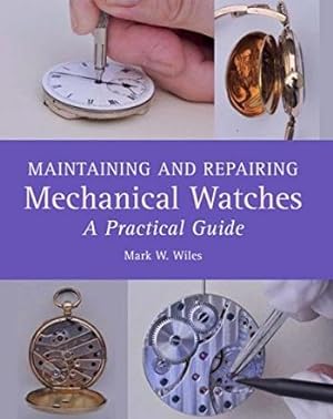 Seller image for Maintaining and Repairing Mechanical Watches ? A Practical Guide for sale by Jeffrey Formby Antiques