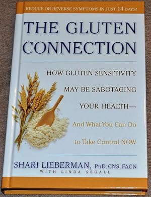 The Gluten Connection. How Gluten Sensitivity may be sabotaging your health - And what you can do...