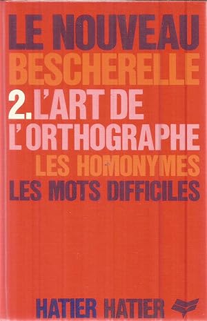 Image du vendeur pour Le nouveau bescherelle 2 - L' art de l'orthographe - les homonymes - les mots dificiles mis en vente par Joie de Livre