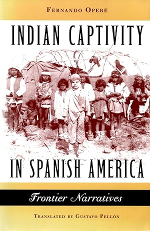 Immagine del venditore per Indian Captivity in Spanish America: Frontier Narratives venduto da Book Booth