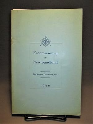 Freemasonry in Newfoundland. An Historical Record Prepared to Mark the Centenary of St. John's Lo...