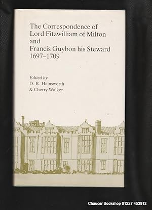 Bild des Verkufers fr The correspondence of Lord Fitzwilliam of Milton and Francis Guybon, his steward, 1697-1709 zum Verkauf von Chaucer Bookshop ABA ILAB