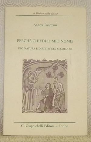 Seller image for Perch chiedi il mio nome? Dio natura e diritto nel secolo XII. Il Diritto nella Storia, n. 6. for sale by Bouquinerie du Varis