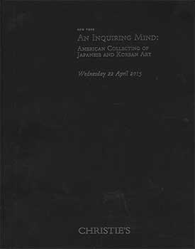 An Inquiring Mind: American Collecting Of Japanese And Korean Art. New York. April 22, 2015. Sale...