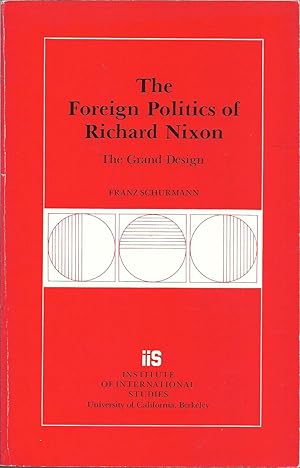 The Foreign Politics of Richard Nixon: The Grand Design (Research Series (University of Californi...