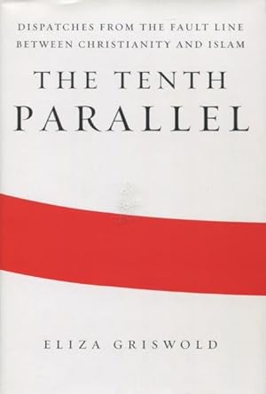Seller image for The Tenth Parallel: Dispatches From The Fault Line Between Christianity And Islam for sale by Kenneth A. Himber