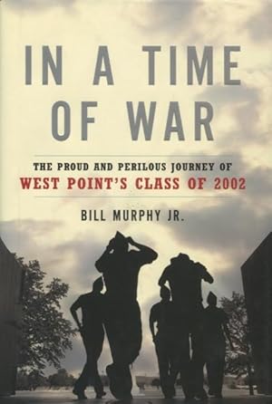 Seller image for In a Time of War: The Proud and Perilous Journey of West Point's Class of 2002 for sale by Kenneth A. Himber