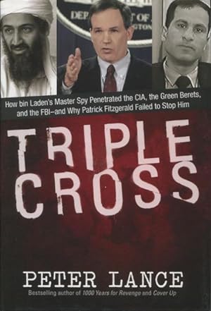 Seller image for Triple Cross: How Bin Laden's Master Spy Penetrated the CIA, the Green Berets, and the FBI - and Why Patrick Fitzgerald Failed to Stop Him for sale by Kenneth A. Himber