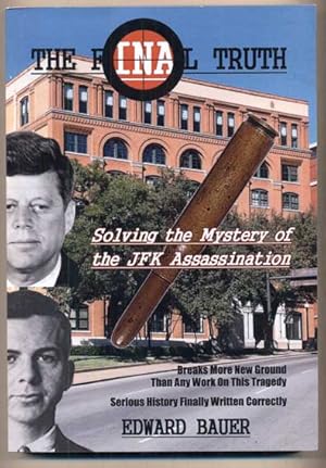 The Final Truth: Solving the Mystery of the JFK Assassination