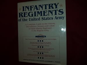 Imagen del vendedor de Infantry Regiments of the United States Army. A Complete Guide to the History, Decorations, Honors and Colors of Each Infantry Regiment in the Regular Army. a la venta por BookMine