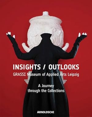 Seller image for Insights/Outlooks : GRASSI Museum of Applied Arts Leipzig: A Journey through the Collections for sale by GreatBookPrices
