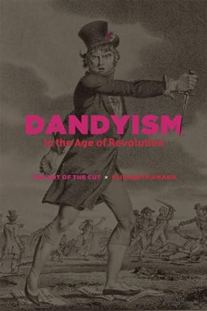 Bild des Verkufers fr Dandyism in the Age of Revolution : The Art of the Cut zum Verkauf von GreatBookPrices